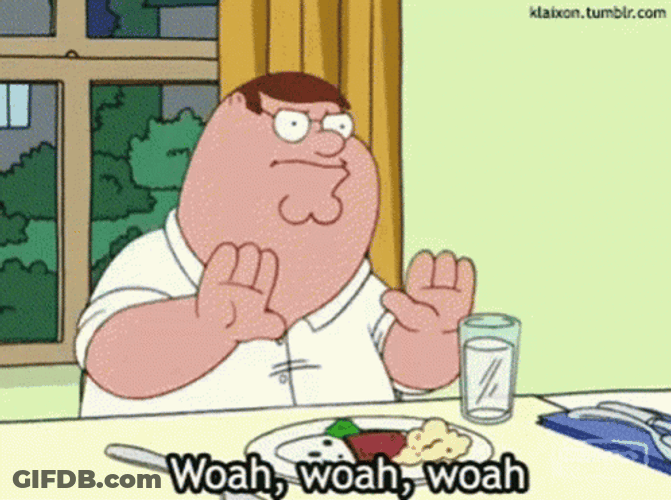 Peter Griffin Family Guy Woah Woah Woah Hold Up GIF