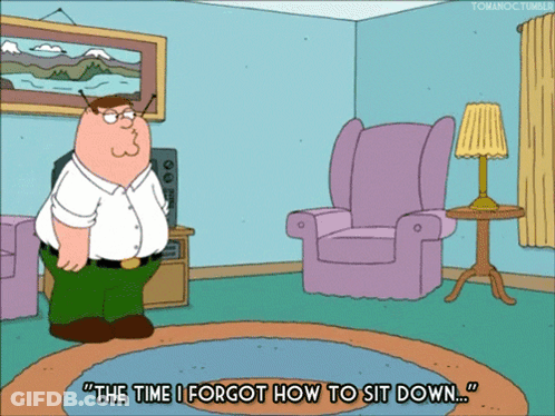 Peter Griffin From Family Guy Says " The Time I Forgot How To Sit Down ... " GIF