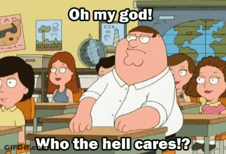 Peter Griffin Saying Oh My God Who The Hell Cares GIF