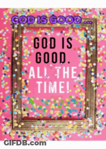 Picture Frame Saying God Is Good All The Time GIF