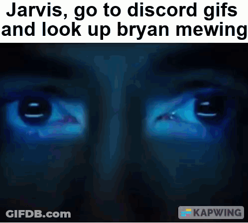 Picture Of Eyes With Caption Jarvis Go To Discord Gifs And Look Up Bryan Mewing GIF