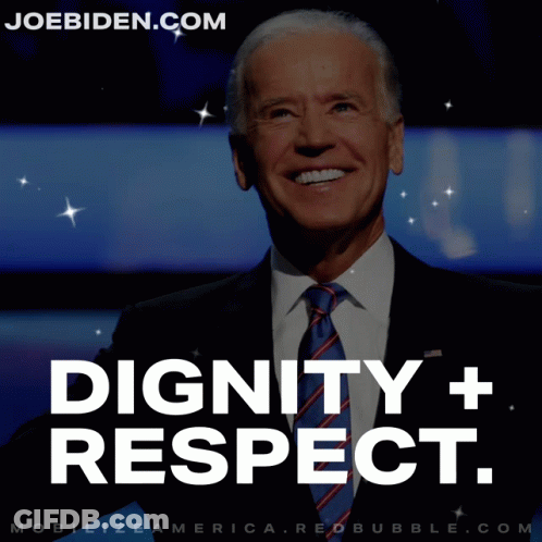 Picture Of Joe Biden With Words Dignity + Respect Below GIF