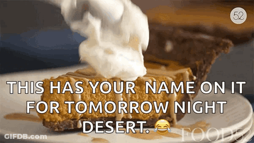 Pie With Whipped Cream This Has Your Name On It For Tomorrow Night Dessert GIF