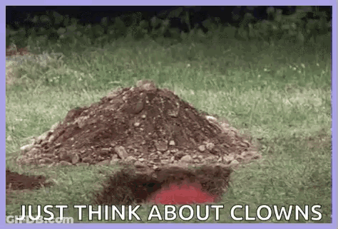 Pile Of Dirt With Just Think About Clowns GIF