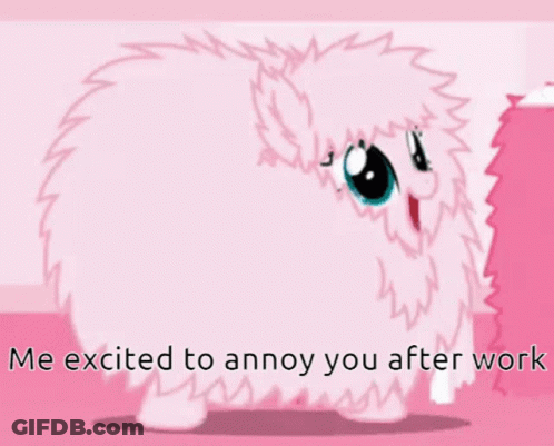 Pink Fluffy Animal Me Excited To Annoy You After Work GIF