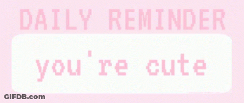 Pink Sign Saying Daily Reminder You're Cute GIF
