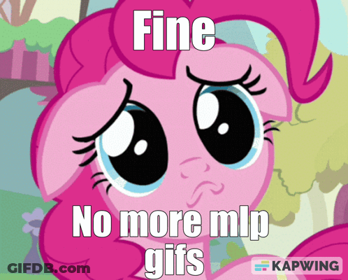 Pinkie Pie Says Fine No More Mlp Gifs With A Sad Face GIF