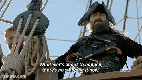 Pirate Saying Whatever's About To Happen There's No Stopping It Now GIF