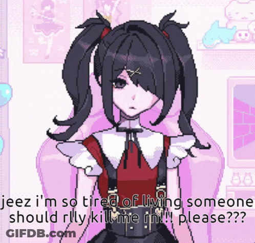 Pixel Art Girl Saying Jeez I'm So Tired Of Living Someone Should Rlly Kill Me Rn GIF