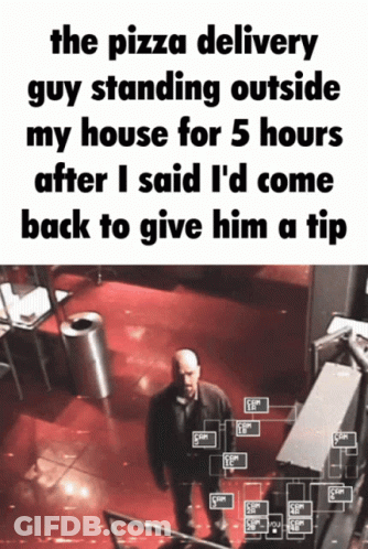 Pizza Delivery Guy Waiting 5 Hours For Tip GIF