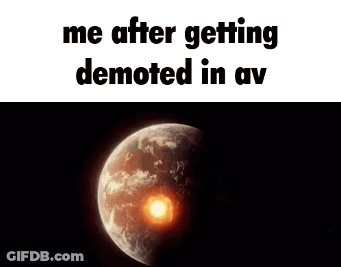 Planet Saying Me After Getting Demoted In AV GIF