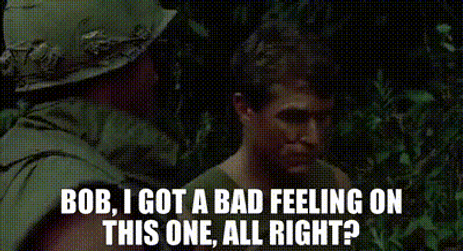 Platoon Bob I Got Bad Feeling GIF