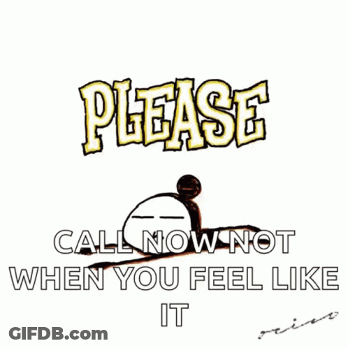 Please Call Now Not When You Feel Like It Poster GIF