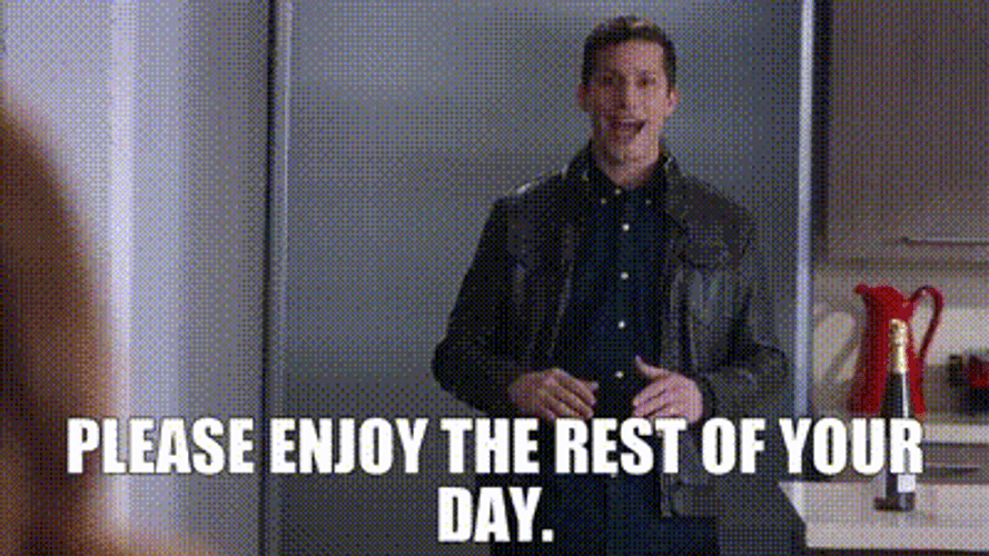 Please Enjoy The Rest Of Your Day GIF