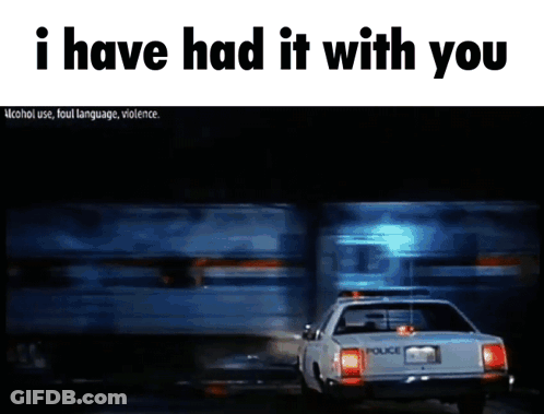 Police Car Saying I Have Had It With You GIF