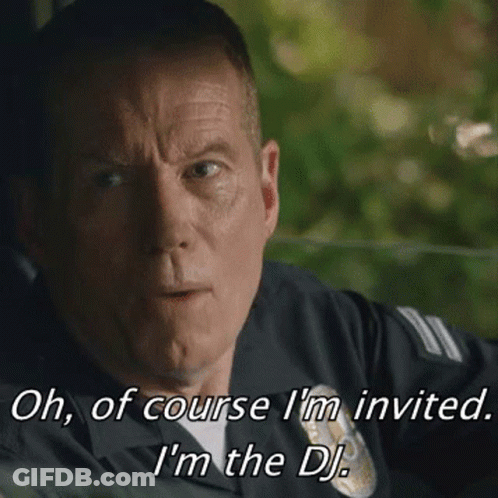 Police Officer Saying Oh Of Course I'm Invited I'm The DJ GIF