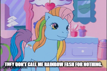 Pony With Caption They Don T Call Me Rainbow Fash For Nothing GIF