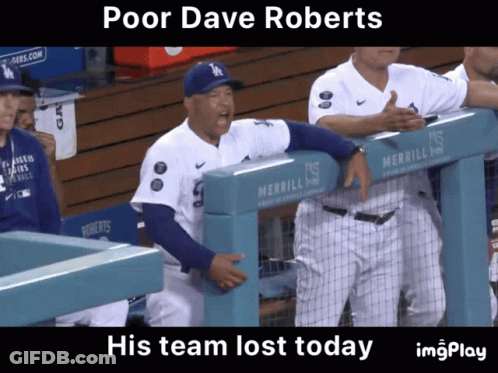 Poor Dave Roberts Team Lost Today GIF