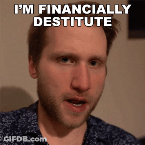 Poor Guy Says I'm Financially Destitute GIF