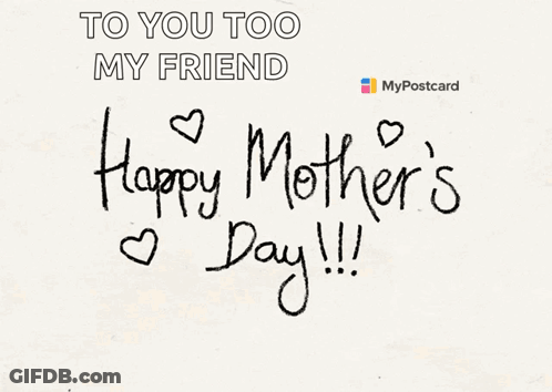 Postcard Saying To You Too My Friend And Happy Mothers Day GIF