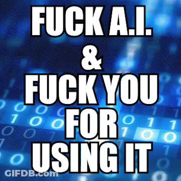 Poster Fuck AI And Fuck You For Using It GIF