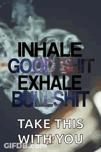 Poster Inhale Good Shit Exhale Bullshit GIF