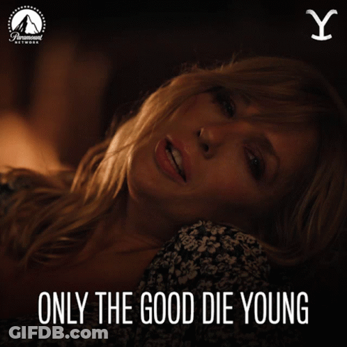 Poster Of Woman Saying Only The Good Die Young GIF