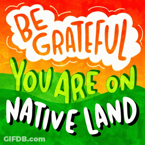 Poster Saying Be Grateful You Are On Native Land GIF