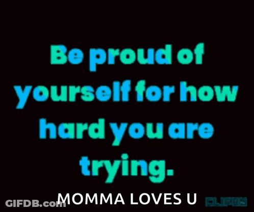 Poster Saying Be Proud Of Yourself Momma Loves U GIF