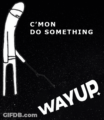 Poster Saying Cmon Do Something Wayup GIF