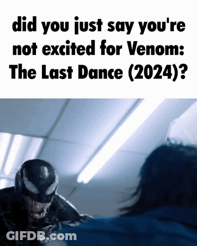 Poster Saying Did You Just Say You're Not Excited For Venom GIF