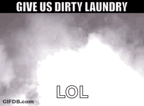 Poster Saying Give Us Dirty Laundry And LOL GIF