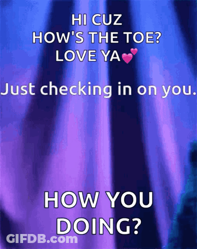 Poster Saying Hi Cuz Hows The Toe Love Ya GIF