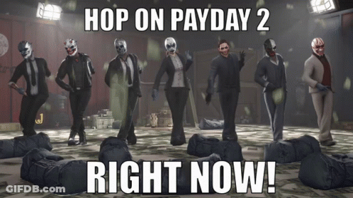 Poster Saying Hop On Payday 2 Right Now GIF