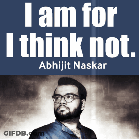 Poster Saying I Am For I Think Not Abhijit Naskar GIF