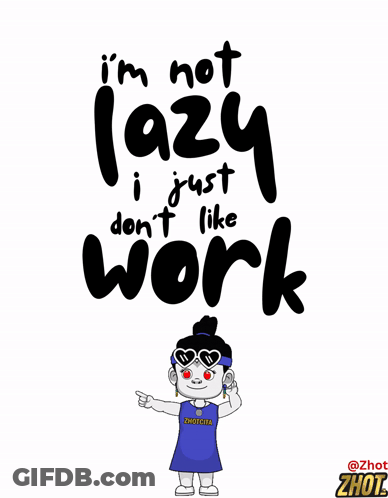 Poster Saying I'm Not Lazy I Just Don't Like Work GIF