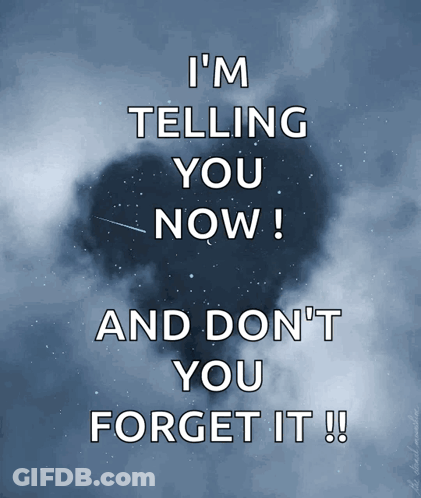 Poster Saying I'm Telling You Now And Don't You Forget It GIF