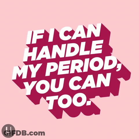 Poster Saying If I Can Handle My Period You Can Too GIF