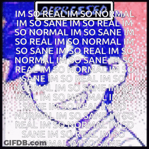 Poster Saying Im So Real Im So Normal GIF