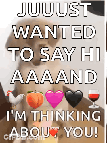 Poster Saying Jujust Wanted To Say Hi Aaaand I'm Thinking About You GIF