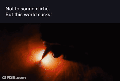 Poster Saying Not To Sound Cliche But This World Sucks GIF