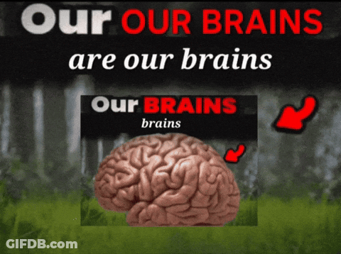 Poster Saying Our Brains Are Our Brains With Brain GIF