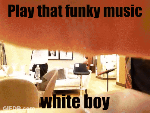 Poster Saying Play That Funky Music White Boy GIF
