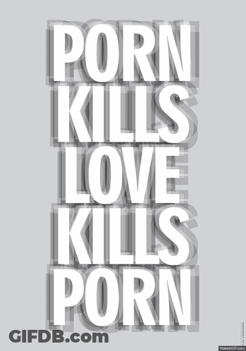 Poster Saying Porn Kills Love Kills Porn GIF