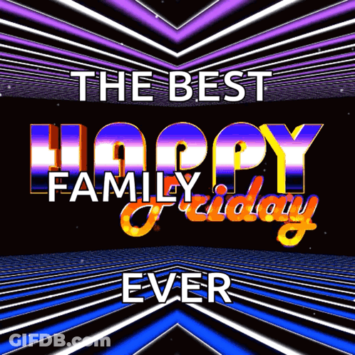 Poster Saying The Best Happy Family Friday Ever GIF