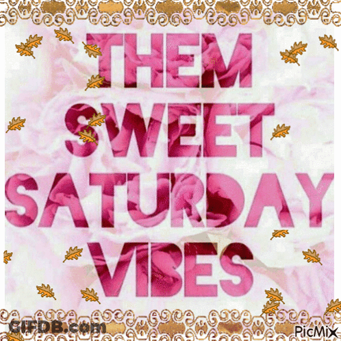 Poster Saying Them Sweet Saturday Vibes GIF
