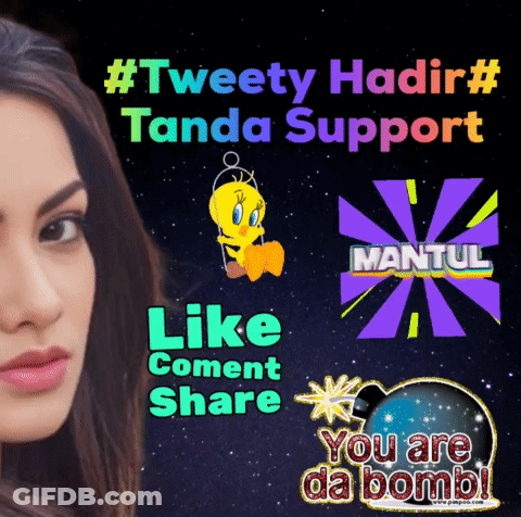 Poster Saying Tweety Hadir Tanda Support Like Comment Share You Are Da Bombl GIF