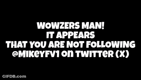 Poster Saying Wowzers Man Not Following @Mikeyfv1 On Twitter GIF