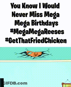 Poster Saying You Know I Would Never Miss Mega Mega Birthdays GIF