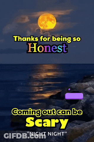 Poster Thanks For Being So Honest Coming Out Can Be Scary GIF